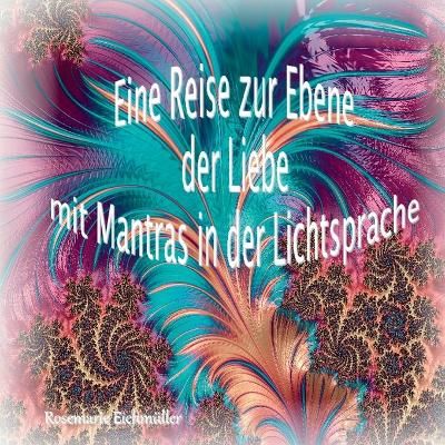 Eine Reise zur Ebene der Liebe mit Mantras in der Lichtsprache
