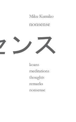 nonsense:koans meditations thoughts remarks nonsense By Kumiko, Miku