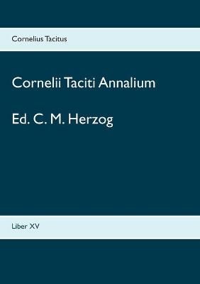 Cornelii Taciti Annalium:Liber XV By Tacitus, Cornelius 9783753425238