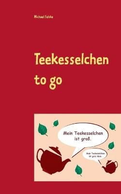 Teekesselchen to go By Michael Felske 9783753442617 (Paperback)