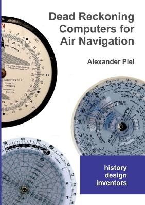 Dead Reckoning Computers for Air Navigation By Alexander Piel