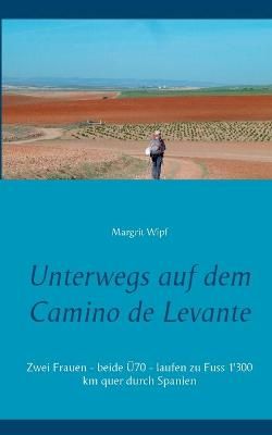 Unterwegs auf dem Camino de Levante By Margrit Wipf 9783753446042