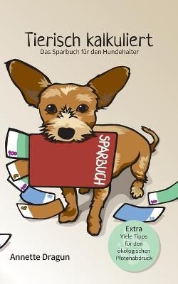 Tierisch kalkuliert - Das Sparbuch für den Hundehalter By Dragun