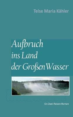 Aufbruch ins Land der Großen Wasser By Kähler 9783753461854