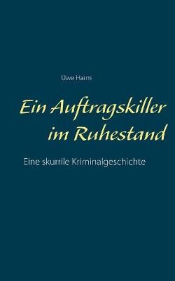 Ein Auftragskiller im Ruhestand By Uwe Harm 9783753463292 (Paperback)