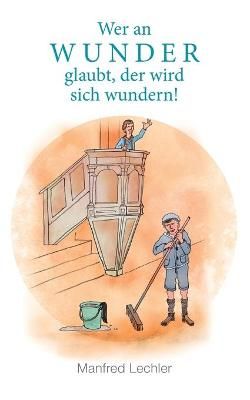Wer an Wunder glaubt, der wird sich wundern! By Lechler 9783753469584