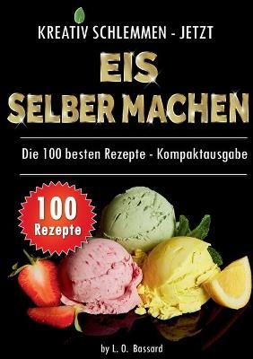 Kreativ schlemmen - jetzt Eis selber machen By Leonardo Oliver Bassard