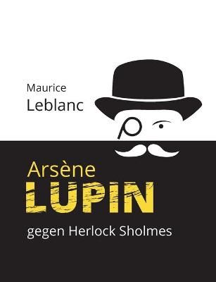 Arsène Lupin gegen Herlock Sholmes By LeBlanc 9783753477596
