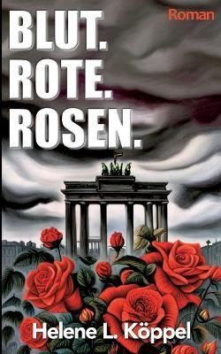 Blut. Rote. Rosen. By Köppel 9783753498195 (Paperback)