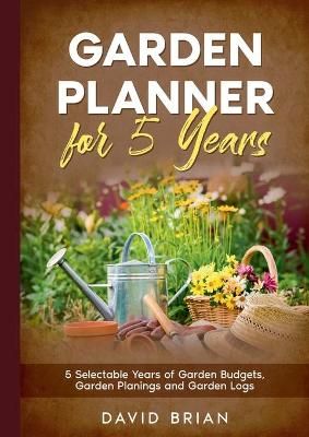 Garden Planner for 5 Years By Brian 9783754304228 (Paperback)