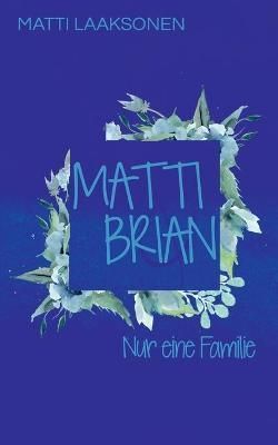 Matti & Brian 7: Nur eine Familie By Laaksonen, Matti 9783754304709