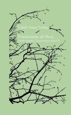 Feindesliebe als Basis:Kardio-kognitive Transformation 9783754310755