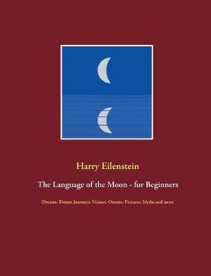 Language of the Moon - for Beginners By Eilenstein 9783754311080