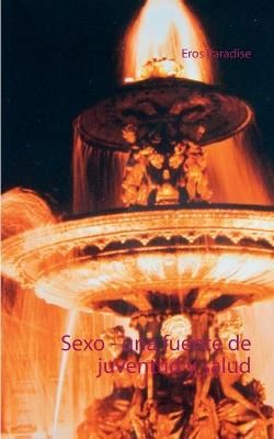 Sexo - una fuente de juventud y salud By Paradise, Eros 9783754319185