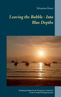 Leaving the Bubble - Into Blue Depths By Sebastian Geese 9783754321294