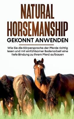 Natural Horsemanship gekonnt anwenden By Annika Putz 9783754323670