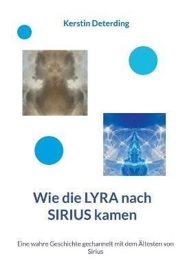 Wie die LYRA nach SIRIUS kamen:Eine wahre Geschichte gechannelt mit dem Ältesten von Sirius