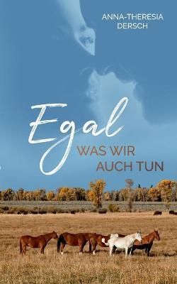 Egal was wir auch tun By Anna-Theresia Dersch 9783754325810