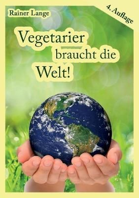 Vegetarier braucht die Welt! By Rainer Lange 9783754326756 (Paperback)