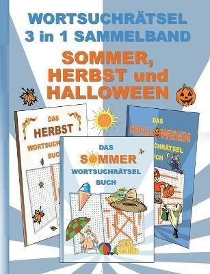 WORTSUCHRAETSEL 3 in 1 SAMMELBAND SOMMER, HERBST und HALLOWEEN