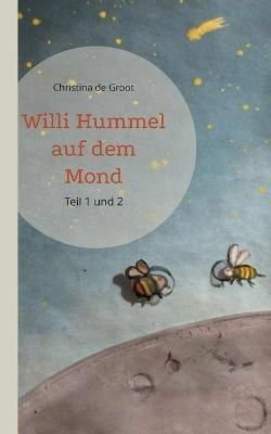 Willi Hummel auf dem Mond:Teil 1 und 2 By de Groot, Christina
