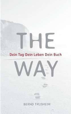 The Way:Dein Tag Dein Leben Dein buch By Trusheim, Bernd 9783754337578