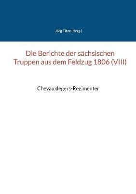 Berichte der sächsischen Truppen aus dem Feldzug 1806 (VIII) By Titze