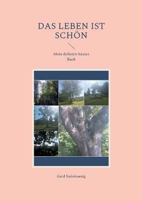Das Leben ist schön:Mein definitiv letztes Buch By Steinkoenig, Gerd