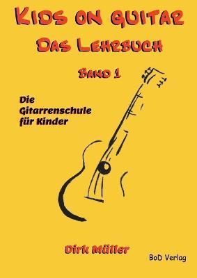 Kids on guitar Das Lehrbuch:Band 1 By Müller, Dirk 9783754385067