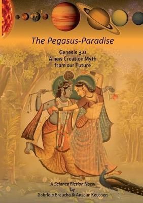 The Pegasus-Paradise:Genesis 3.0 A new Creation Myth from our Future