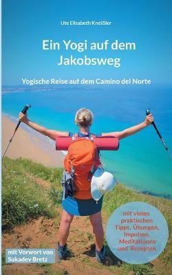 Ein Yogi auf dem Jakobsweg By Ute Elisabeth Kneissler 9783754395431