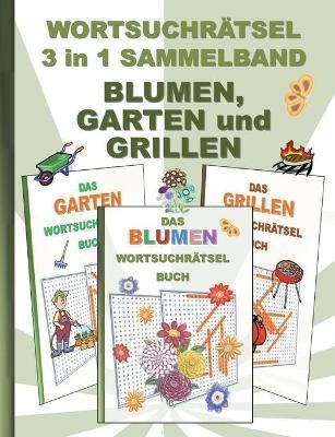 WORTSUCHRAETSEL 3 in 1 SAMMELBAND BLUMEN, GARTEN und GRILLEN