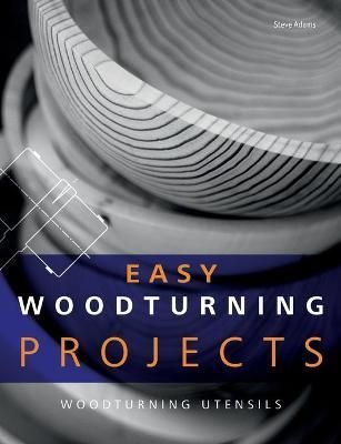 Easy Woodturning Projects:Woodturning utensils By Adams, Steve