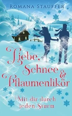 Liebe, Schnee & Pflaumenlikör:Mit dir durch jeden Sturm 9783755717126