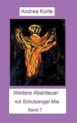 Weitere Abenteuer mit Schutzengel Mia By Andrea Korte 9783755717362