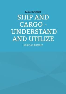 Ship and Cargo - Understand and Utilize By Klaus Engeler 9783755730835