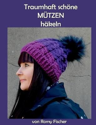 Traumhaft schöne Mützen häkeln By Fischer, Romy 9783755741183