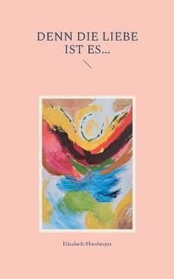 Denn die Liebe ist es... By Ebenberger 9783755753698 (Paperback)