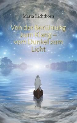 Von der Berührung zum Klang - vom Dunkel zum Licht By Lichtborn