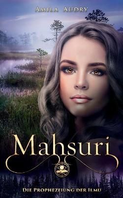 Mahsuri - Die Prophezeiung der Ilmu By Audry, Amila 9783755798866