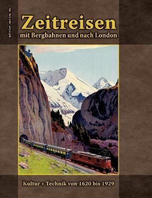 Zeitreisen mit Bergbahnen und nach London:Kultur + Technik von 1620 bis 1929