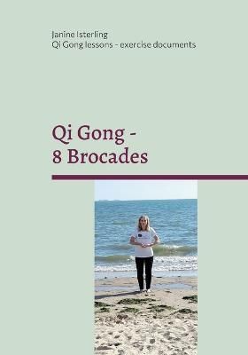 Qi Gong - 8 Brocades:Qi Gong Lessons with Janine Isterling (Paperback)