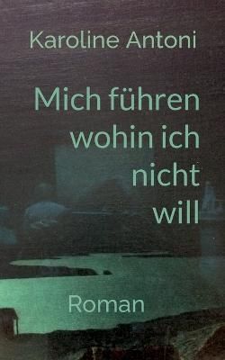 Mich führen, wohin ich nicht will By Antoni 9783756207398 (Paperback)