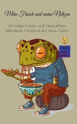 Mein Frosch und meine Notizen:Mit tollen Frosch- und Tiergrafiken bebildertes Notizbuch mit 5mm Zeilen
