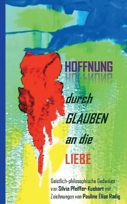 Hoffnung durch Glauben an die Liebe By Pfeiffer-Kuebart 9783756213931