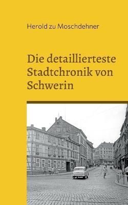 detaillierteste Stadtchronik von Schwerin By Zu Moschdehner