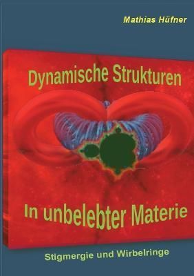 Dynamische Strukturen in unbelebter Materie:Stigmergie und Wirbelringe