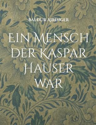 Mensch der Kaspar Hauser war By Airinger 9783756807543 (Paperback)
