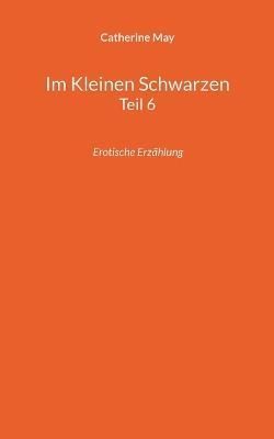 Im Kleinen Schwarzen Teil 6 By May 9783756814565 (Paperback)