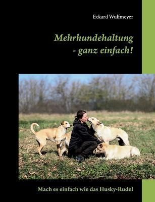 Mehrhundehaltung- ganz einfach! By Eckard Wulfmeyer 9783756815630